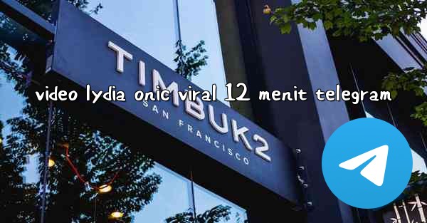 video lydia onic viral 12 menit telegram