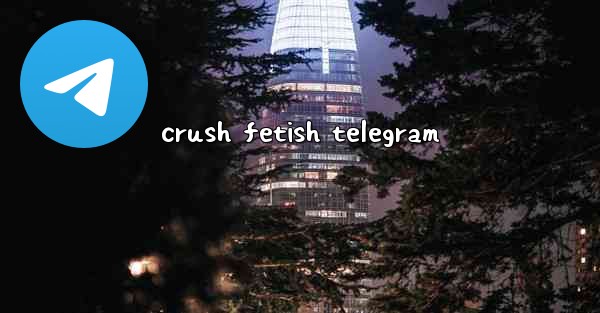 crush fetish telegram