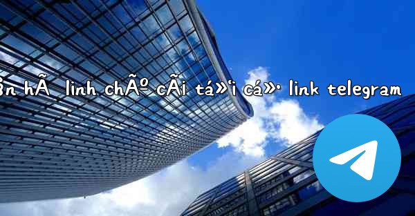 tráº§n hÃ  linh chÃº cÃ¡ tá»‘i cá»• link telegram