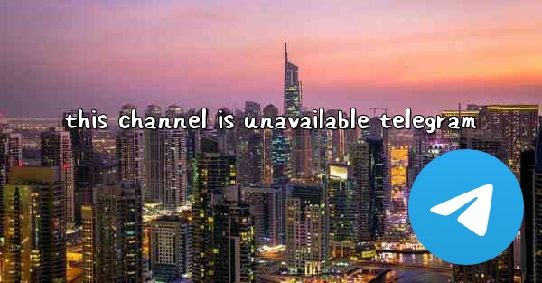 this channel is unavailable telegram