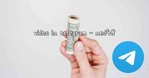 video in telegram - ned48