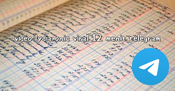 video lydia onic viral 12 menit telegram