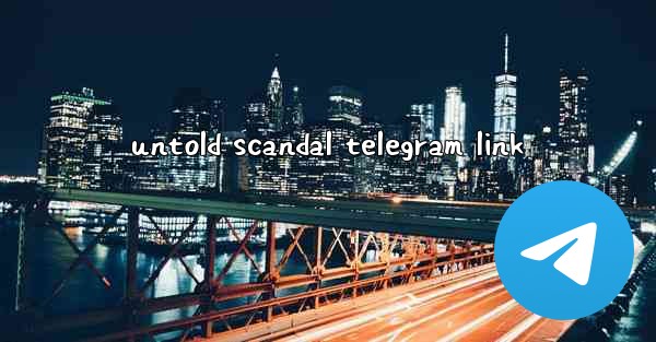untold scandal telegram link