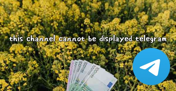 this channel cannot be displayed telegram